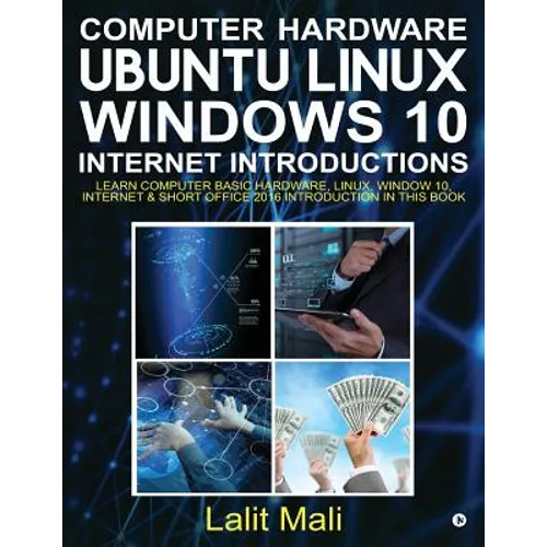 Computer Hardware, Ubuntu Linux, Windows 10, Internet Introductions: Learn Computer Basic Hardware, Linux, Window 10, Internet & Short Office 2016 Int