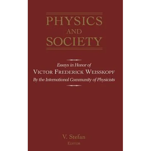 Physics and Society: Essays in Honor of Victor Frederick Weiseskopf by the International Community of Physicists