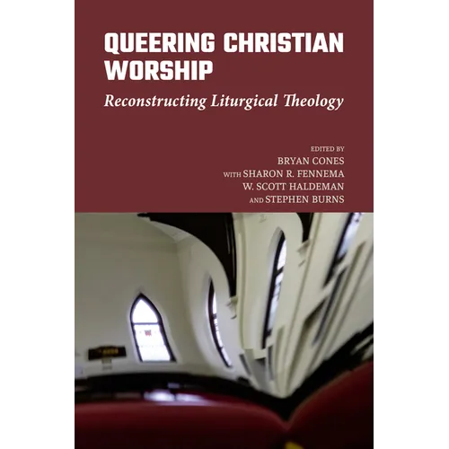 Queering Christian Worship: Reconstructing Liturgical Theology