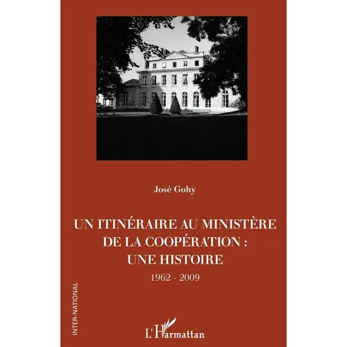 Un itinéraire au ministère de la Coopération: une histoire 1962-2009