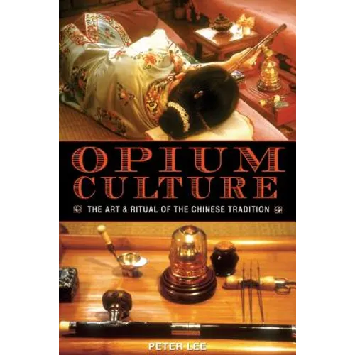 Opium Culture: The Art and Ritual of the Chinese Tradition