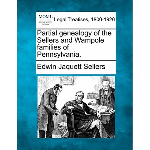 Partial Genealogy of the Sellers and Wampole Families of Pennsylvania.