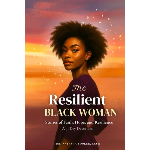 The Resilient Black Woman: Stories of faith, Hope, and Resilience