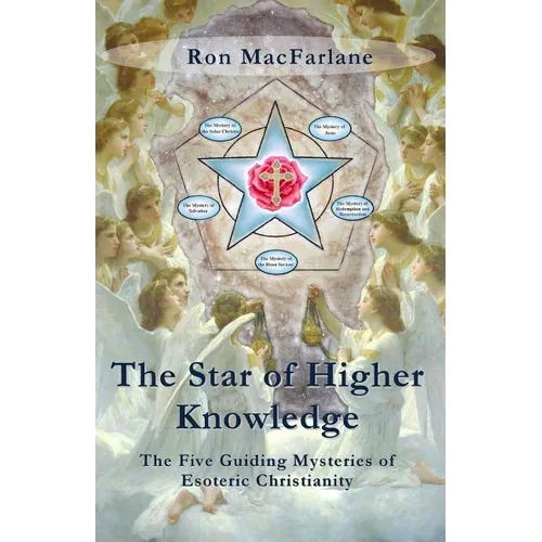 The Star of Higher Knowledge: The Five Guiding Mysteries of Esoteric Christianity