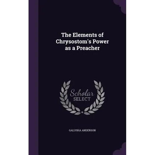 The Elements of Chrysostom's Power as a Preacher