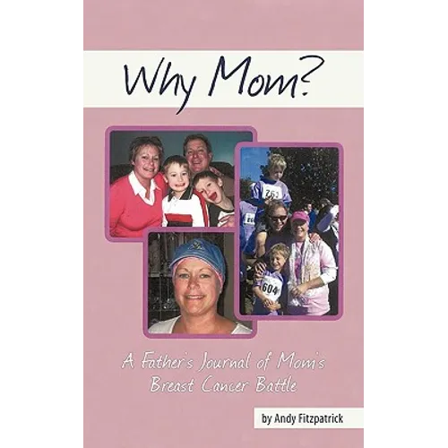 Why Mom?: A Father's Journal of Mom's Breast Cancer Battle