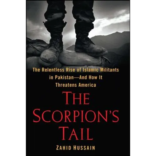 The Scorpion's Tail: The Relentless Rise of Islamic Militants in Pakistan-And How It Threatens America