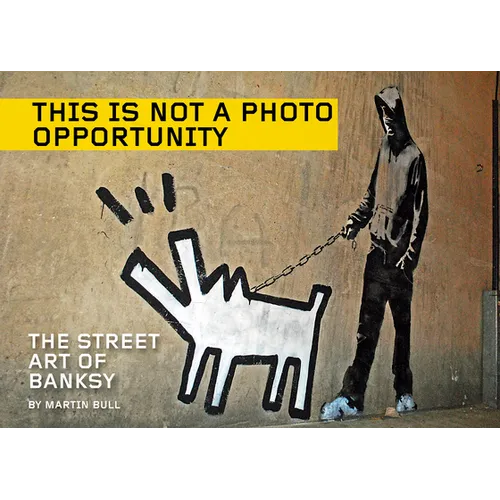 This Is Not a Photo Opportunity: The Street Art of Banksy