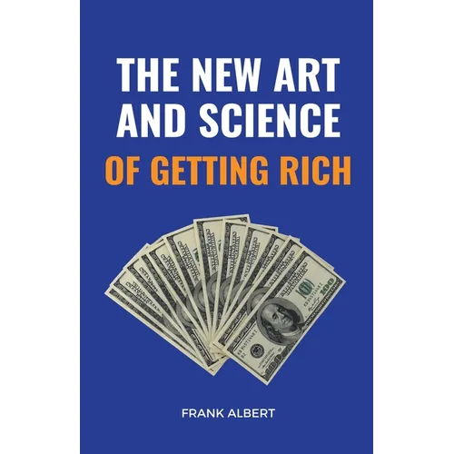 The New Art And Science Of Getting Rich