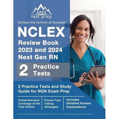 NCLEX Review Book 2023 and 2024 Next Gen RN: 2 Practice Tests and Study Guide for NGN Exam Prep [Includes Detailed Answer Explanations]