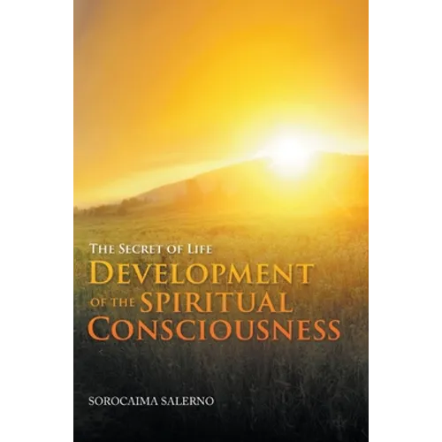 The Secret of Life: Development of the Spiritual Consciousness