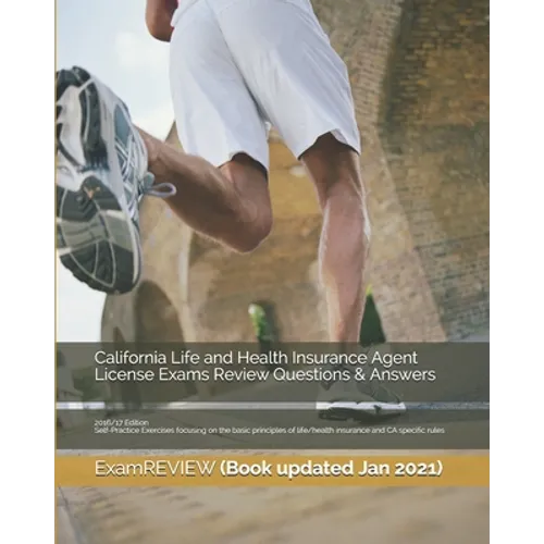 California Life and Health Insurance Agent License Exams Review Questions & Answers 2016/17 Edition: Self-Practice Exercises focusing on the basic pri