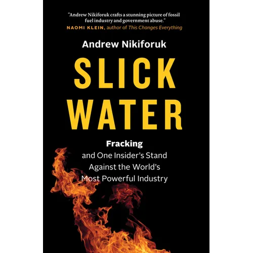 Slick Water: Fracking and One Insider's Stand Against the World's Most Powerful Industry