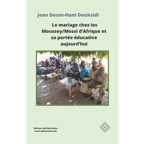 Le mariage chez les Moussey/Mossi d'Afrique et sa portée éducative aujourd'hui