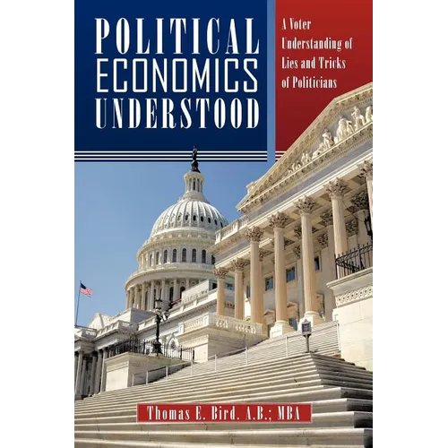 Political Economics Understood: A Voter Understanding of Lies and Tricks of Politicians