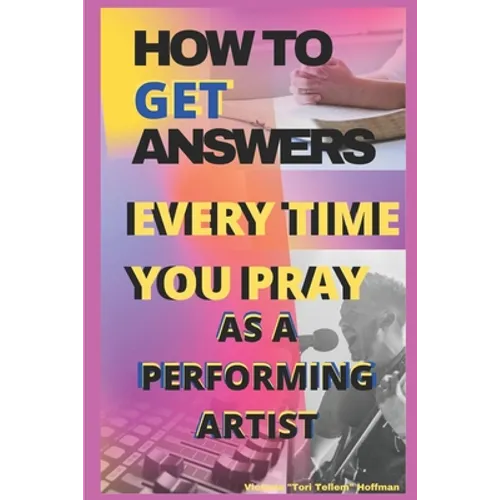 How to Get Answers Every Time You Pray... As a Performing Artist