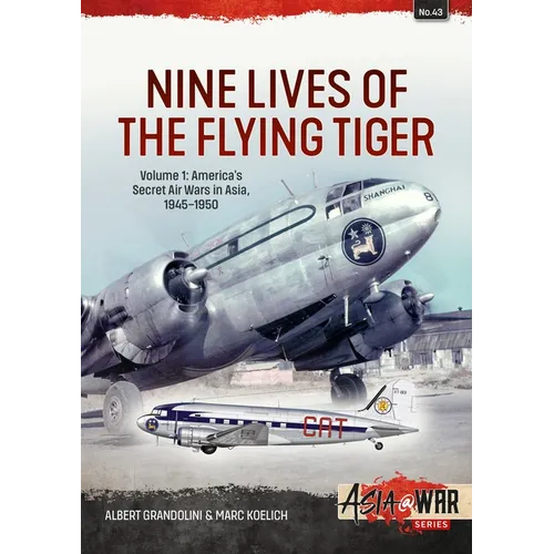 Nine Lives of the Flying Tiger: Volume 1 - America's Secret Air Wars in Asia, 1945-1950