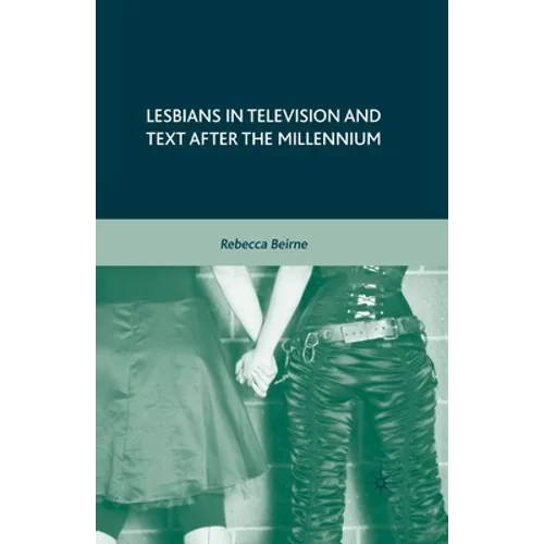 Lesbians in Television and Text After the Millennium