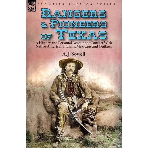 Rangers and Pioneers of Texas: a History and Personal Account of Conflict with Native-American Indians, Mexicans and Outlaws