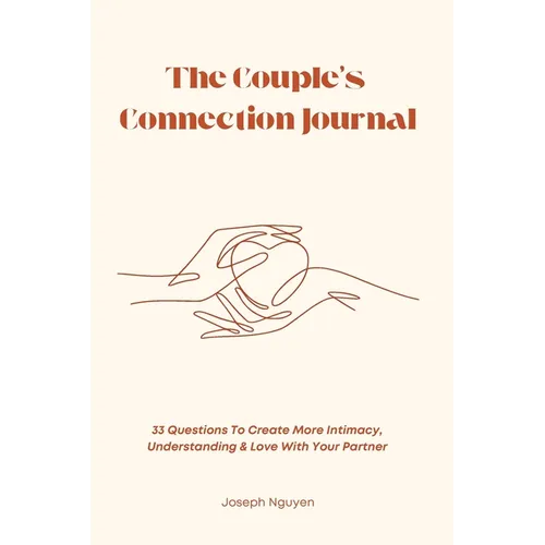 The Couple's Connection Journal: 33 Questions To Create More Intimacy, Understanding & Love With Your Partner