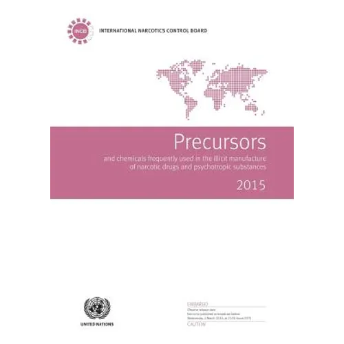 Precursors and Chemicals Frequently Used in the Illicit Manufacture of Narcotic Drugs and Psychotropic Substances: 2015