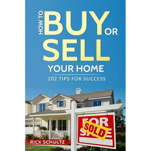 How to Buy or Sell Your Home: 202 Real Estate Tips for Success With Your House