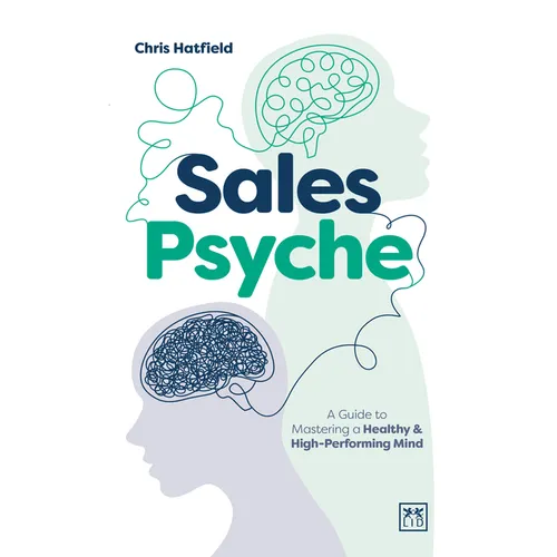 Sales Psyche: A Guide to Mastering a Healthy and High-Performing Mind