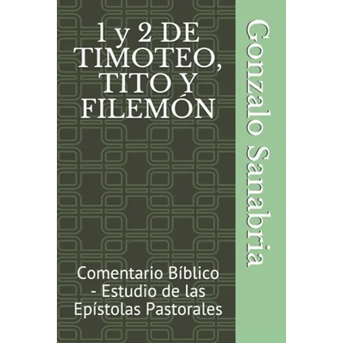 1 y 2 DE TIMOTEO, TITO Y FILEMÓN: Comentario Bíblico - Estudio de las Epístolas Pastorales