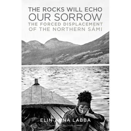 The Rocks Will Echo Our Sorrow: The Forced Displacement of the Northern Sámi