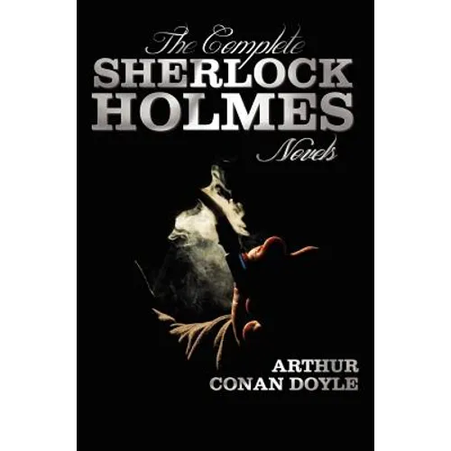 The Complete Sherlock Holmes Novels - Unabridged - A Study in Scarlet, the Sign of the Four, the Hound of the Baskervilles, the Valley of Fear
