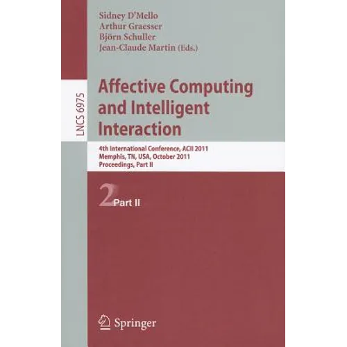 Affective Computing and Intelligent Interaction: Fourth International Conference, Acii 2011, Memphis, Tn, Usa, October 9-12, 2011; Proceedings, Part I