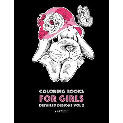 Coloring Books For Girls: Detailed Designs Vol 2: Advanced Coloring Pages For Older Girls & Teenagers; Zendoodle Flowers, Hearts, Birds, Dogs, Cats, B