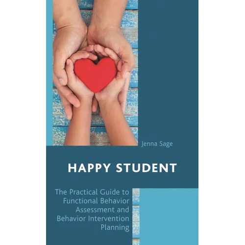 Happy Student: The Practical Guide to Functional Behavior Assessment and Behavior Intervention Planning
