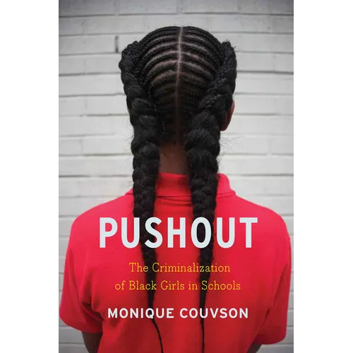 Pushout: The Criminalization of Black Girls in Schools
