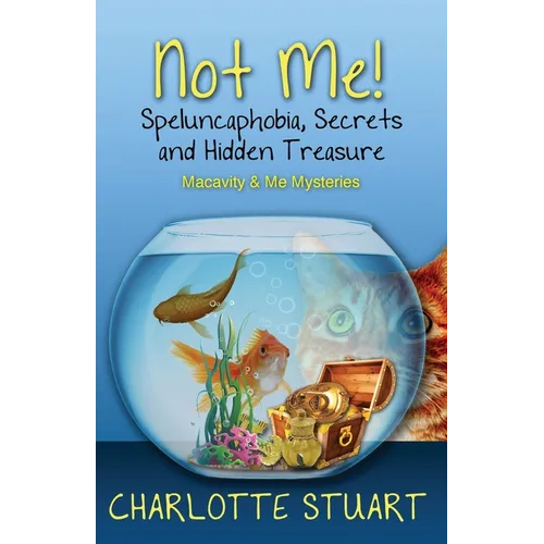 Not Me! Speluncaphobia, Secrets and Hidden Treasure: A Quirky Cozy Mystery Whodunit