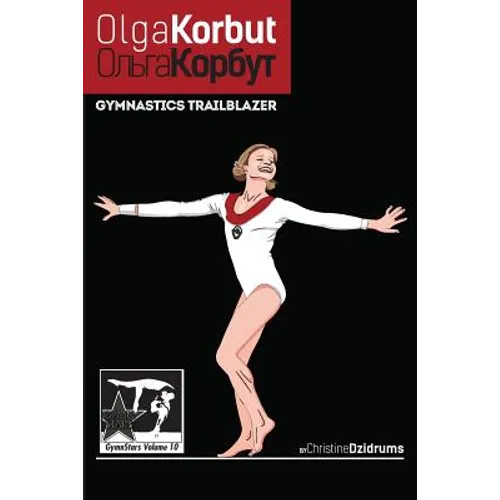 Olga Korbut: Gymnastics Trailblazer: GymnStars Volume 10