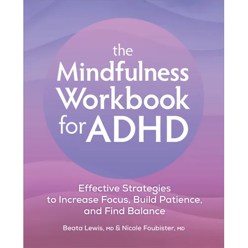 The Mindfulness Workbook for ADHD: Effective Strategies to Increase Focus, Build Patience, and Find Balance