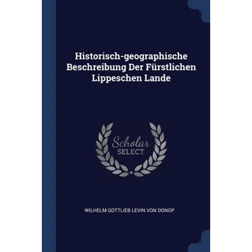 Historisch-geographische Beschreibung Der Fürstlichen Lippeschen Lande
