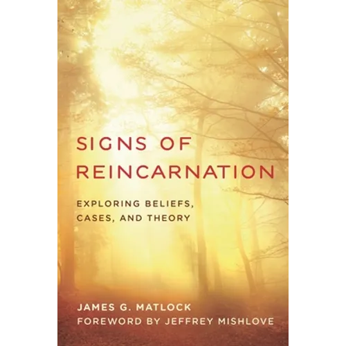 Signs of Reincarnation: Exploring Beliefs, Cases, and Theory