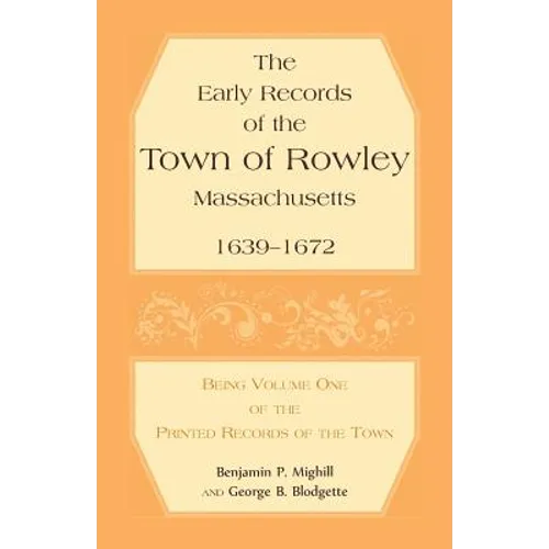 The Early Records of the Town of Rowley, Massachusetts, 1639-1672: Being Volume One of the printed Records of the Town