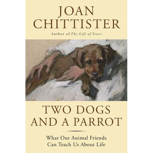 Two Dogs and a Parrot: What Our Animal Friends Can Teach Us about Life