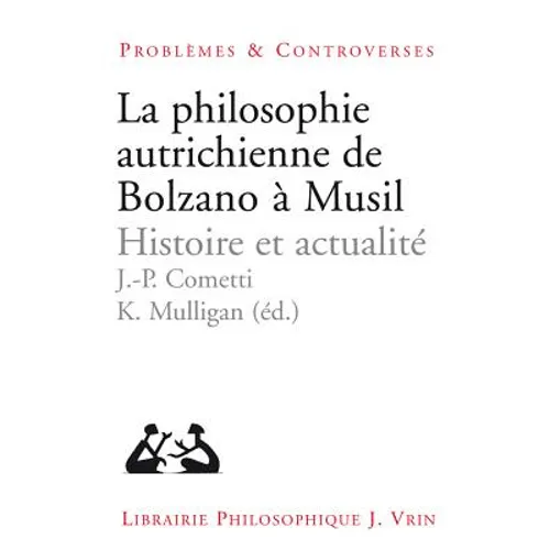 La Philosophie Autrichienne de Bolzano a Musil: Histoire Et Actualite