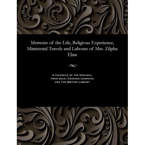 Memoirs of the Life, Religious Experience, Ministerial Travels and Labours of Mrs. Zilpha Elaw