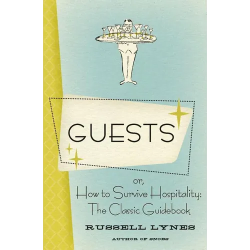 Guests: Or, How to Survive Hospitality: The Classic Guidebook
