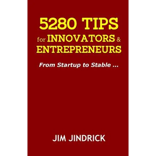 5280 TIPS for INNOVATORS and ENTREPRENEURS: From Startup to Stable ...