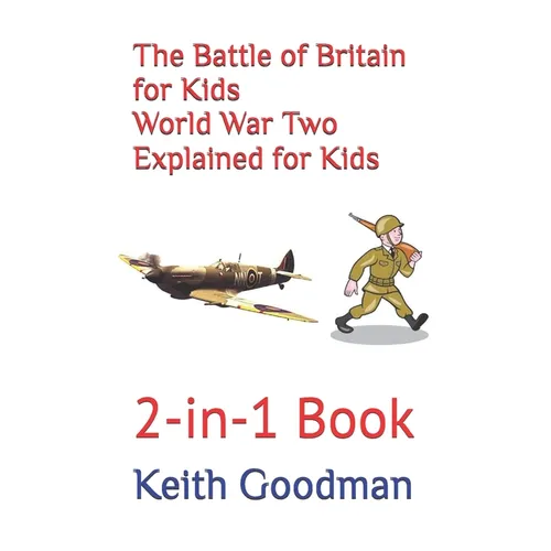 The Battle of Britain for Kids World War Two Explained for Kids: 2-in-1 Book