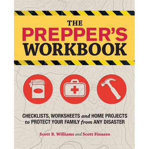The Prepper's Workbook: Checklists, Worksheets, and Home Projects to Protect Your Family from Any Disaster