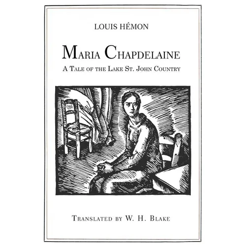 Maria Chapdelaine: A Tale of the Lake St. John Country: Illustrated