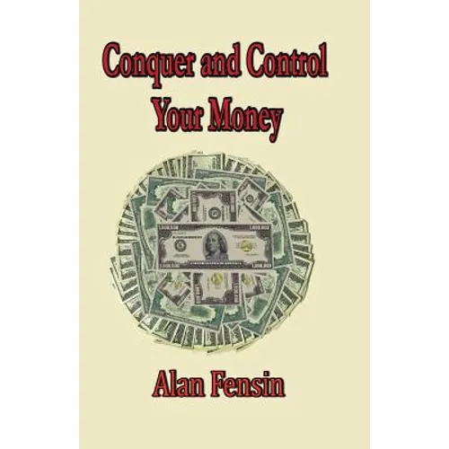 Conquer And Control Your Money: Secrets That Will Change Your Life