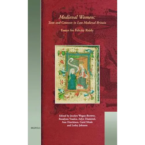 Mwtc 03 Medieval Women - Texts and Contexts in Late Medieval Britain, Wogan-Browne: Essays in Honour of Felicity Riddy